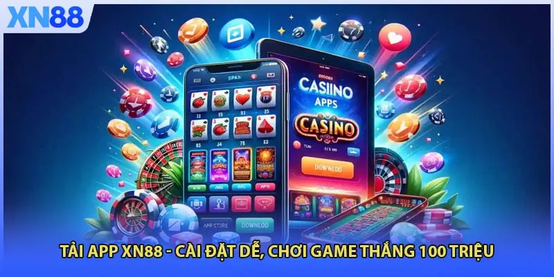 Tải App XN88 - Cài Đặt Dễ, Chơi Game Thắng 100 Triệu