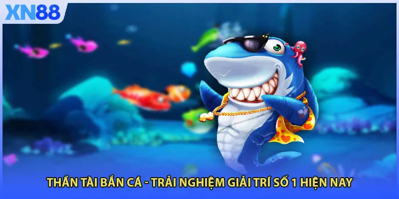 Thần Tài Bắn Cá - Trải Nghiệm Giải Trí Số 1 Hiện Nay